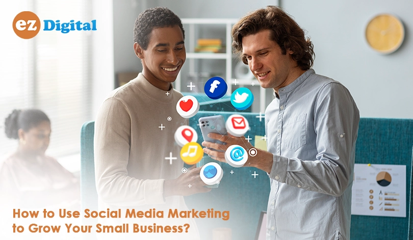 Read more about the article How to Use Social Media Marketing to Grow Your Small Business?